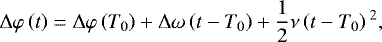 \begin{equation*} \Delta \varphi \left(t\right) = \Delta \varphi\left(T_0\right) + \Delta \omega\left(t-T_0\right) +\frac{1}{2} \nu \left(t-T_0\right){}^2,\end{equation*}