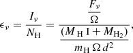 $$ \begin{aligned} \epsilon _\nu = \frac{I_\nu }{N_\mathrm{H} } = \frac{\displaystyle \frac{F_\nu }{\Omega }}{\displaystyle \frac{(M_{\text{ H}}{\small { {\text{ I}}}} + M_\mathrm{H_2} )}{m_\mathrm{H} \, \Omega \, d^2}}, \end{aligned} $$