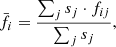 $$ \begin{aligned} \bar{f_{i}} = \dfrac{\sum _{j} s_j\cdot f_{ij}}{\sum _{j} s_j}, \end{aligned} $$