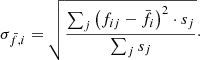 $$ \begin{aligned} \sigma _{\bar{f},i} = \sqrt{\dfrac{\sum _j \left(f_{ij} - \bar{f_i}\right)^2\cdot s_j}{\sum _j s_j}}\cdot \end{aligned} $$