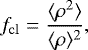 \begin{equation*} f_{\mathrm{cl}} = \frac{\langle \rho^2 \rangle}{\langle \rho \rangle^2}, \end{equation*}