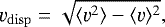 \begin{equation*} \varv_{\mathrm{disp}} = \sqrt{\langle \varv^2 \rangle - \langle \varv \rangle^2}, \end{equation*}