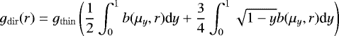 \begin{equation*} g_{\mathrm{dir}}(r) = g_{\mathrm{thin}} \left( \frac{1}{2} \int_0^1 b(\mu_y,r)\textrm{d}y + \frac{3}{4} \int_0^1 \sqrt{1-y}b(\mu_y,r)\textrm{d}y \right) \end{equation*}