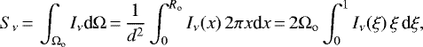\begin{equation*} S_{\nu} \,{=}\, \int_{\Omega_{\textrm{o}}} I_{\nu} {\textrm{d}}\Omega \,{=}\, \frac{1}{d^2} \int_0^{R_{\textrm{o}}} I_{\nu}(x)\,2\pi x \textrm{d}x \,{=}\, 2 \Omega_{\textrm{o}} \int_0^1 I_{\nu}(\xi) \, \xi \, \textrm{d}\xi,\end{equation*}