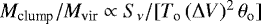 $M_{\textrm{clump}}/M_{\textrm{vir}}\propto S_{\nu}/[T_{\textrm{o}}\,(\Delta V)^2\,\theta_{\textrm{o}}]$