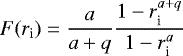 \begin{equation*} F(r_{\textrm{i}})=\frac{a}{a+q} \frac{1-r_{\textrm{i}}^{a+q}}{1-r_{\textrm{i}}^a} \end{equation*}