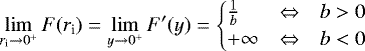 \[ \lim_{r_{\textrm{i}}\to0^+}{F(r_{\textrm{i}})} = \lim_{y\to0^+}{F'(y)} = \left\{\!\!\! \begin{array}{lcl} \frac{1}{b} & \Leftrightarrow & b>0 \\[2pt] +\infty & \Leftrightarrow & b<0 \end{array} \right. \nonumber \]