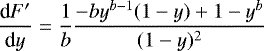 \begin{equation*} \frac{\textrm{d} F'}{\textrm{d} y} = \frac{1}{b} \frac{-b y^{b-1} (1-y) + 1-y^b}{(1-y)^2} \end{equation*}