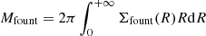 $$ \begin{aligned} M_{\rm fount} = 2 \pi \int _0^{+\infty } \Sigma _{\rm fount}(R) R \mathrm{d}R \end{aligned} $$