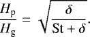 \begin{equation*} \frac{H_{\textrm{p}}}{H_{\textrm{g}}} = \sqrt{\frac{\delta}{\textrm{St}+\delta}}.\end{equation*}