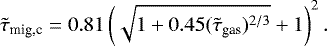 \begin{equation*} \tilde{\tau}_{\textrm{mig,c}} = 0.81 \left(\sqrt{1+0.45(\tilde{\tau}_{\textrm{gas}})^{2/3}} + 1 \right)^2 .\end{equation*}
