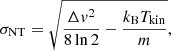 $$ \begin{aligned} \sigma _{\rm NT} = \sqrt{ \frac{\Delta v^2}{8 \ln 2} - \frac{k_{\rm B} T_{\rm kin}}{m} } ,\end{aligned} $$