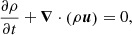 $$ \begin{aligned}&\frac{\partial \rho }{\partial t}+\boldsymbol{\nabla } \cdot \left(\rho {\boldsymbol{u}}\right) = 0, \end{aligned} $$