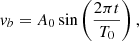 $$ \begin{aligned} { v}_b = A_0 \sin \left(\frac{2\pi t}{T_0} \right), \end{aligned} $$