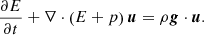 $$ \begin{aligned}&\frac{\partial E}{\partial t} + \nabla \cdot \left(E + p \right){\boldsymbol{u}} = \rho {\boldsymbol{g}} \cdot {\boldsymbol{u}}. \end{aligned} $$