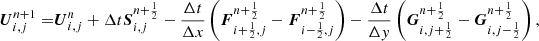 $$ \begin{aligned} {\boldsymbol{U}}^{n+1}_{i,j} =&{\boldsymbol{U}}^{n}_{i,j} + \Delta t {\boldsymbol{S}}^{n+\frac{1}{2}}_{i,j} - \frac{\Delta t}{\Delta x} \left({\boldsymbol{F}}^{n+\frac{1}{2}}_{i+\frac{1}{2},j} - {\boldsymbol{F}}^{n+\frac{1}{2}}_{i-\frac{1}{2},j} \right) - \frac{\Delta t}{\Delta { y}} \left({\boldsymbol{G}}^{n+\frac{1}{2}}_{i,j+\frac{1}{2}}- {\boldsymbol{G}}^{n+\frac{1}{2}}_{i,j-\frac{1}{2}}\right), \end{aligned} $$