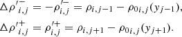 $$ \begin{aligned}&{\Delta {\rho ^{\prime }}}^-_{i,j} = -\rho ^{\prime -}_{i,j} = \rho _{i,j-1} - {\rho _0}_{i,j}({ y}_{j-1}),\nonumber \\&{\Delta {\rho ^{\prime }}}^+_{i,j} = \rho ^{\prime +}_{i,j} = \rho _{i,j+1} - {\rho _0}_{i,j}({ y}_{j+1}). \end{aligned} $$