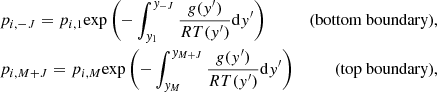 $$ \begin{aligned}&{p}_{i,-J} = p_{i,1} \mathrm{exp} \left(-\int _{{ y}_1}^{{ y}_{-J}} \frac{{g}({ y}^{\prime })}{RT({ y}^{\prime })} \mathrm{d} { y}^{\prime } \right)&\text{(bottom} \text{ boundary)}, \nonumber \\&{p}_{i,M+J} = p_{i,M} \mathrm{exp} \left(-\int _{{ y}_M}^{{ y}_{M+J}} \frac{{g}({ y}^{\prime })}{RT({ y}^{\prime })} \mathrm{d} { y}^{\prime } \right)&\text{(top} \text{ boundary)}, \end{aligned} $$
