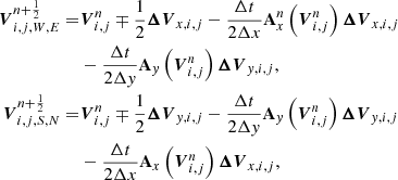 $$ \begin{aligned} {\boldsymbol{V}}^{n+\frac{1}{2}}_{i,j,W,E} =&{\boldsymbol{V}}^{n}_{i,j} \mp \frac{1}{2} \boldsymbol{\Delta V}_{x,i,j} - \frac{\Delta t}{2 \Delta x} \mathbf{A }^n_{x} \left({\boldsymbol{V}}^{n}_{i,j}\right) \boldsymbol{\Delta V}_{x,i,j} \nonumber \\&- \frac{\Delta t}{2 \Delta { y}} \mathbf{A }_{ y} \left({\boldsymbol{V}}^{n}_{i,j}\right) \boldsymbol{\Delta V}_{{ y},i,j},\nonumber \\ {\boldsymbol{V}}^{n+\frac{1}{2}}_{i,j,S,N} =&{\boldsymbol{V}}^{n}_{i,j} \mp \frac{1}{2} \boldsymbol{\Delta V}_{{ y},i,j} - \frac{\Delta t}{2 \Delta { y}} \mathbf{A }_{ y} \left({\boldsymbol{V}}^{n}_{i,j}\right) \boldsymbol{\Delta V}_{{ y},i,j} \nonumber \\&- \frac{\Delta t}{2 \Delta x} \mathbf A _x \left({\boldsymbol{V}}^{n}_{i,j}\right) \boldsymbol{\Delta V}_{x,i,j}, \end{aligned} $$
