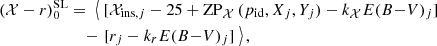 $$ \begin{aligned} (\mathcal{X} - r)_0^\mathrm{SL}&=\ \left\langle \ [ \mathcal{X} _{\mathrm{ins},j} - 25 + \mathrm{ZP}_{\mathcal{X} }\,(p_{\rm id},X_j,Y_j) - k_{\mathcal{X} } E(B{-}V)_j ] \right. \nonumber \\&\quad - \left.[ r_j - k_{r} E(B{-}V)_j ]\ \right\rangle , \end{aligned} $$