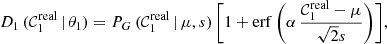 $$ \begin{aligned} D_{1}\,(\mathcal{C} _{1}^\mathrm{real}\,|\,\theta _1) = P_G\,(\mathcal{C} _{1}^\mathrm{real}\,|\,\mu , s)\,\bigg [1 + \mathrm{erf}\,\bigg (\alpha \,\frac{\mathcal{C} _{1}^\mathrm{real} - \mu }{\sqrt{2}s}\bigg )\bigg ], \end{aligned} $$