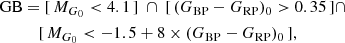 $$ \begin{aligned}&\mathrm{GB} = [\,M_{G_0} < 4.1\,]\ \cap \ [\,(G_{\rm BP} - G_{\rm RP})_0 > 0.35\,] \cap \nonumber \\&\qquad \quad [\,M_{G_0} < -1.5 + 8\times (G_{\rm BP} - G_{\rm RP})_0\,], \end{aligned} $$
