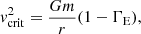$$ \begin{aligned} { v}^2_\mathrm{crit} = \frac{Gm}{r} (1-\Gamma _\mathrm{E} ), \end{aligned} $$
