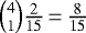 ${4 \choose 1} \frac{2}{15} \,{=}\, \frac{8}{15}$