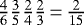 $\frac{4}{6} \frac{3}{5} \frac{2}{4} \frac{2}{3} \,{=}\, \frac{2}{15}$