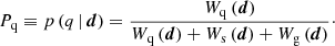 $$ \begin{aligned} P_{\mathrm{q} } \equiv p\left(q\,\vert \,{\boldsymbol{d}}\right) = \frac{W_\mathrm{q} \left({\boldsymbol{d}}\right)}{W_\mathrm{q} \left({\boldsymbol{d}}\right) + W_\mathrm{s} \left({\boldsymbol{d}}\right) + W_\mathrm{g} \left({\boldsymbol{d}}\right)}\cdot \end{aligned} $$