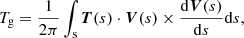$$ \begin{aligned} T_{\rm g}&= \frac{1}{2\pi }\int _{\rm s}\boldsymbol{T}(s)\cdot \boldsymbol{V}(s)\times \frac{\mathrm{d}{\boldsymbol{V}}(s)}{\mathrm{d}s}\mathrm{d}s, \end{aligned} $$