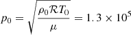 $ p_0=\sqrt{\frac{\rho_0\mathcal{R}T_0}{\mu}}=1.3\times10^5 $