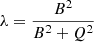 $$ \begin{aligned} \lambda&=\frac{B^{2}}{B^{2}+Q^{2}} \end{aligned} $$