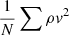$ \frac{1}{N}\sum \rho v^{2} $