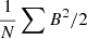 $ \frac{1}{N}\sum B^{2}/2 $