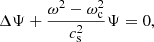 $$ \begin{aligned} \Delta \Psi + \frac{\omega ^2 - \omega _{\rm c}^2}{c_{\rm s}^2} \Psi = 0, \end{aligned} $$