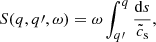 $$ \begin{aligned} S(q,q\prime ,\omega ) = \omega \int _{q\prime }^{q}\frac{\mathrm{d}s}{\tilde{c}_{\rm s}}, \end{aligned} $$