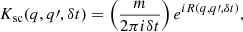 $$ \begin{aligned} K_{\rm sc}(q, q\prime , \delta t) = \left( \frac{m}{2 \pi i \delta t} \right) e^{i R(q,q\prime , \delta t)}, \end{aligned} $$