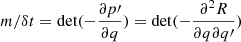 $ m/\delta t = \det (-\frac{\partial p{\prime}}{\partial q})=\det (-\frac{\partial^{2} R}{\partial q \partial q{\prime}}) $
