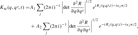 $$ \begin{aligned} K_{\rm sc}(q ,q\prime ,t) =&A_{1}\sum _{j} (2 \pi i)^{-1} \left|\det \frac{\partial ^{2} R}{\partial q \partial q\prime } \right|^{1/2} e^{i R_{j}(q,q\prime ,t) - i \kappa _{j} \pi /2} \nonumber \\&+ A_{2} \sum _{j} (2 \pi i)^{-1} \left|\det \frac{\partial ^{2} R}{\partial q \partial q\prime } \right|^{1/2} e^{-i R_{j}(q,q\prime ,t) - i \kappa _{j} \pi /2}, \end{aligned} $$