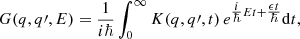 $$ \begin{aligned} G (q, q\prime , E) = \frac{1}{i \hbar } \int _{0}^{\infty } K(q, q\prime , t) \, e^{\tfrac{i}{\hbar }Et +\tfrac{\epsilon t}{\hbar }} \mathrm{d}t, \end{aligned} $$