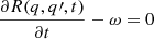 $ \frac{\partial R(q, q{\prime}, t)}{\partial t} - \omega =0 $