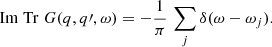 $$ \begin{aligned} \mathrm{Im} \; \mathrm{Tr} \; G(q, q\prime , \omega ) = -\frac{1}{\pi } \, \sum _{j} \delta (\omega - \omega _{j}). \end{aligned} $$