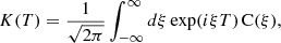 $$ \begin{aligned} K(T) = \frac{1}{\sqrt{2 \pi }}\int ^{\infty }_{-\infty } {d} \xi \, \mathrm{exp}({i} \xi T) \, \mathrm{C}(\xi ), \end{aligned} $$