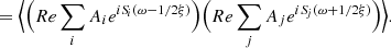$$ \begin{aligned}&= \Big \langle \Big ({Re} \sum _i A_i e^{{i} {S\!}_i(\omega - 1/2 \xi )}\Big ) \Big ({Re} \sum _j A_j e^{{i} {S\!}_j(\omega + 1/2 \xi )}\Big ) \Big \rangle . \end{aligned} $$