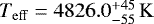 $T_{\mathrm{eff}} = 4826.0_{-55}^{+45}\,\mathrm{K}$
