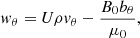 $$ \begin{aligned} { w}_\theta =U\rho { v}_\theta - \frac{B_0 b_\theta }{ \mu _0}, \end{aligned} $$