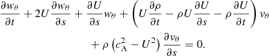 $$ \begin{aligned}&\frac{\partial { w}_\theta }{\partial t} + 2U\frac{\partial { w}_\theta }{\partial s} + \frac{\partial U}{\partial s} { w}_\theta + \left(U\frac{\partial \rho }{\partial t} - \rho U \frac{\partial U }{\partial s} -\rho \frac{\partial U }{\partial t} \right){ v}_\theta \nonumber \\&\qquad \qquad \qquad \qquad \qquad + \rho \left( c_{\rm A}^2 - U^2 \right) \frac{\partial { v}_\theta }{\partial s} =0. \end{aligned} $$