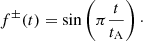 $$ \begin{aligned} f^\pm (t) = \sin \left(\pi \frac{ t}{t_{\rm A}}\right)\cdot \end{aligned} $$