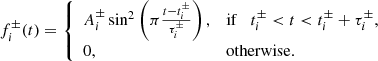 $$ \begin{aligned} f_i^\pm (t) = {\left\{ \begin{array}{ll} A_i^\pm \sin ^2\left(\pi \frac{t-t_i^\pm }{\tau _i^\pm }\right),&\mathrm{if} \quad t_i^\pm < t < t_i^\pm + \tau _i^\pm , \\ 0,&\mathrm{otherwise.} \end{array}\right.} \end{aligned} $$
